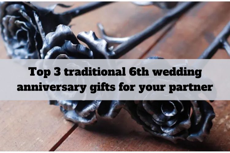 top-3-traditional-6th-wedding-anniversary-gifts-for-your-partner-1