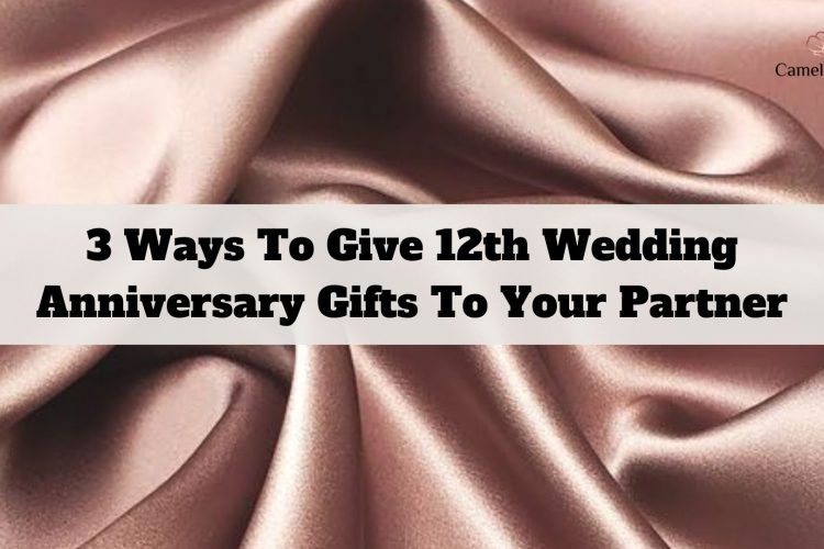 3-ways-to-give-12th-wedding-anniversary-gifts-to-your-partner-1