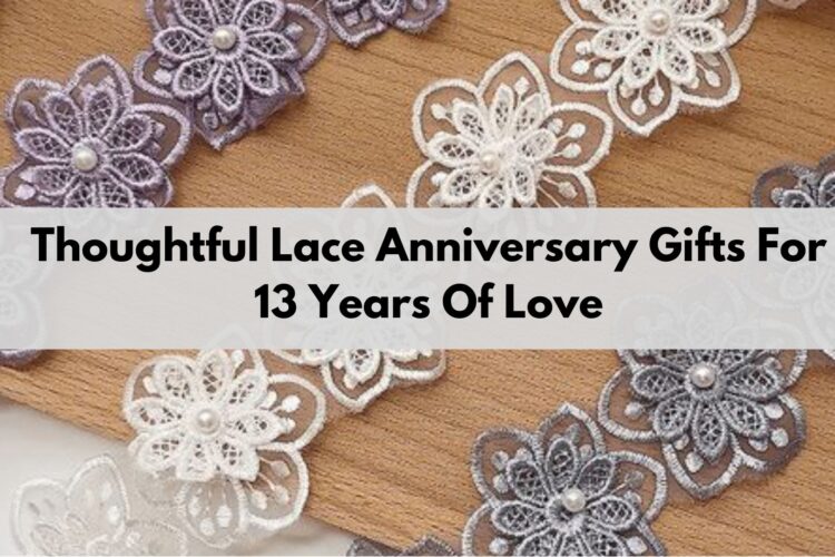 thoughtful-lace-anniversary-gifts-for-13-years-of-love-1