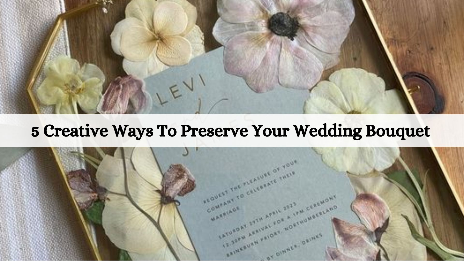 5 Creative Ways To Preserve Your Wedding Bouquet - Camellia Bees Handmade